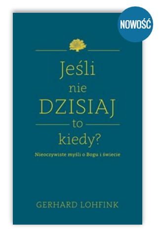 Książka Jeśli nie dzisiaj to kiedy Gerhard Lohfink wydawnictwo św. Wojciech księgarnia religijna sklep