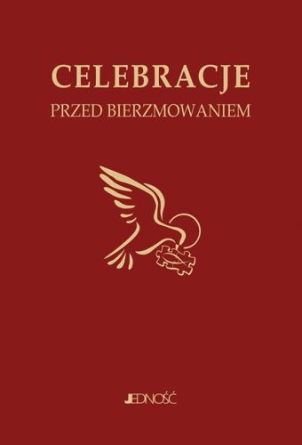 Rytuał  Celebracje przed bierzmowaniem. Księga z tekstami modlitw i czytań wydawnictwo Jedność