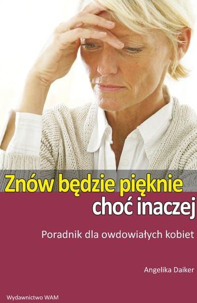 ZNÓW BĘDZIE PIĘKNIE, CHOĆ INACZEJ - Angelika Daiker  e-religijne.pl