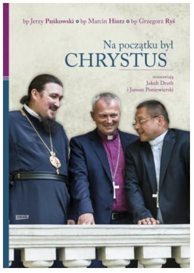 Wydawnictwo Znak : Na początku był Chrystus - Bp Marcin Hintz, bp Jerzy Pańkowski, bp Grzegorz Ryś; rozmowa trzech biskupów księgarnia e-religijne.pl