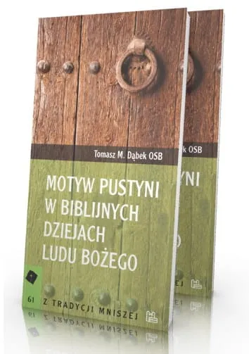 Książka Motyw pustyni w biblijnych dziejach Ludu Bożego - Tomasz M. Dąbek OSB wydawnictwo Tyniec księgarnia Benedyktyni e-religijne.pl