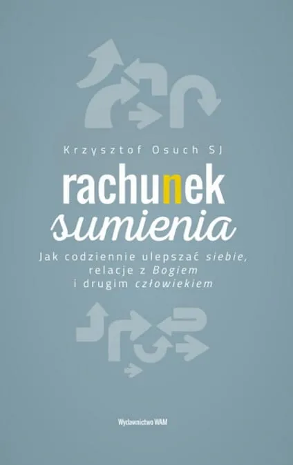 Książeczka:  Rachunek sumienia. Jak codziennie ulepszać siebie, relacje z Bogiem i drugim człowiekiem - Krzysztof Osuch SJ Wydawnictwo WAM