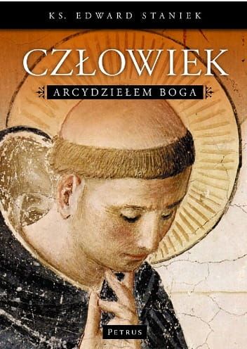 Człowiek arcydziełem Boga - ks. Edward Staniek e-religijne.pl