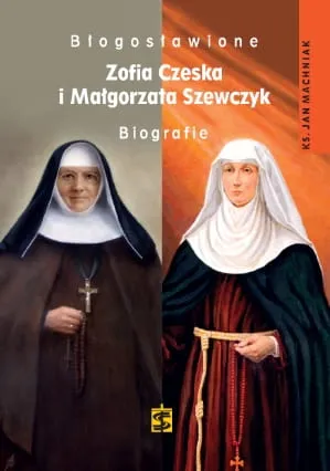 Błogosławione Zofia Czeska i i Małgorzata Szewczyk. Biografie - ks. Jan Machniak e-religijne.pl
