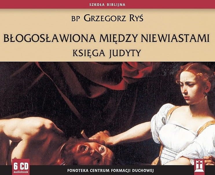 Błogosławiona między niewiastami. Księga Judyty - bp Grzegorz Ryś (6 płyt CD) e-religijne.pl