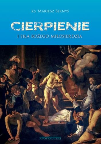 Apostolicum wydawnictwo sklep księgarnia Cierpienie i Siła Bożego Miłosierdzia - ks. Mariusz Bernyś