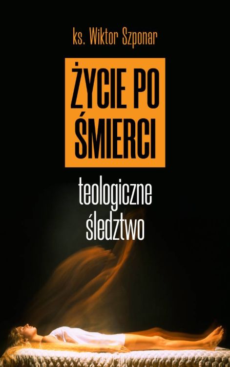 Księgarnia religijna - Życie po śmierci. Teologiczne śledztwo - ks. Wiktor Szponar FRONDA WYDAWNICTWO