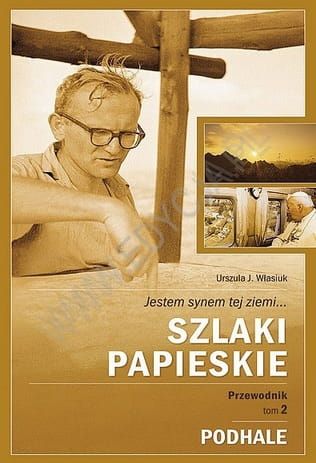 Szlaki Papieskie. Tom 2 - Podhale - Urszula J. Własiuk