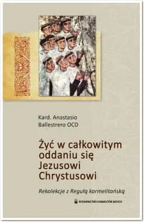  Żyć w całkowitym oddaniu się Jezusowi Chrystusowi. Kard. Anastasio Ballestrero OCD e-religijne.pl