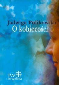 O kobiecości - Jadwiga Pulikowska - e-religijne.pl