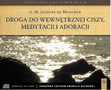 Droga do wewnętrznej ciszy, medytacji i adoracji - o. Marie-Jacques De Belsunce - 6 płyt CD e-religijne.pl