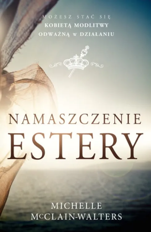 Wydawnictwo KOINONIA - Namaszczenie Estery - Michelle McClain-Walters Chrześcijański sklep - księgarnia e-religijne.pl, najlepsze pozycje książkowe z zakresu duchowości, biblistyki, liturgii