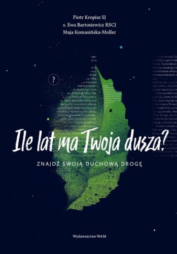 Wydawnictwo WAM: Ile lat ma Twoja dusza? Znajdź swoją duchową drogę - Piotr Kropisz SJ księgarnia chrześcijańska e-religijne.pl