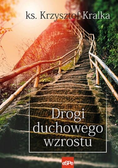 Wydawnictwo Espe: Drogi duchowego wzrostu - ks. Krzysztof Kralka księgarnia religijna sklep e-religijne.pl