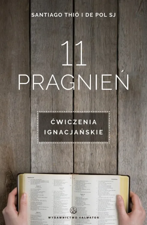 WYDAWNICTWO SALWATOR - Książka 11 pragnień. Ćwiczenia ignacjańskie - Santiago Thió i de Pol SJ Religijna księgarnia internetowa - najlepsze książki religijne - bogaty wybór, konkurencyjne ceny e-religijne.pl