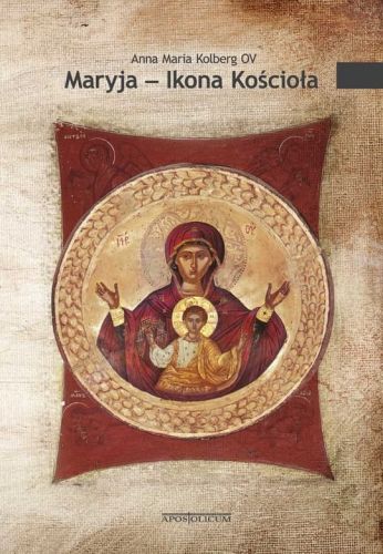 Maryja – Ikona Kościoła - Podręcznik formacyjny - Anna Maria Kolberg OV e-religijne.pl
