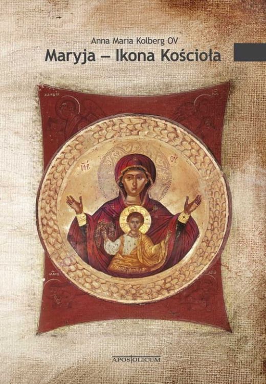 Maryja – Ikona Kościoła - Podręcznik formacyjny - Anna Maria Kolberg OV e-religijne.pl
