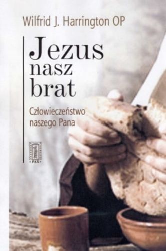 Książka Jezus nasz brat. Człowieczeństwo naszego Pana - Wilfrid J. Harrington OP księgarnia chrześcijańska e-religijne.pl