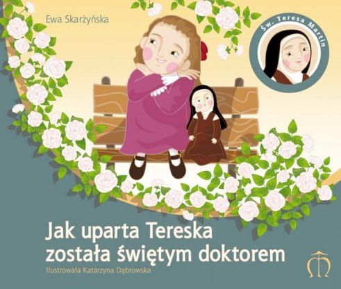 Jak uparta Tereska została świętym doktorem - Ewa Skarżyńska e-religijne.pl