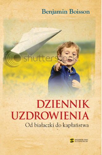 Dziennik uzdrowienia. Od białaczki do kapłaństwa - Benjamin Boisson e-religijne.pl