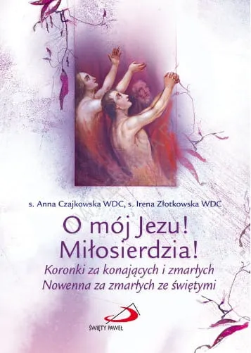 O mój Jezu Miłosierdzia Koronki za konających i zmarłych. Nowenna za zmarłych e-religijne.pl