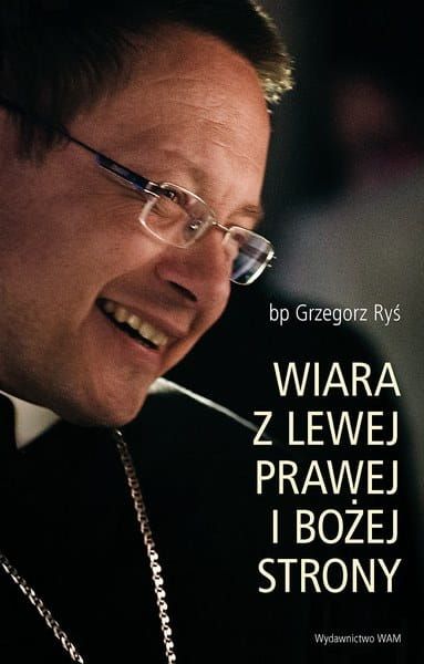 Wiara z lewej prawej i Bożej strony - bp Grzegorz Ryś e-religijne.pl
