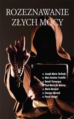 Rozeznawanie złych mocy - o. Joseph-Marie Verlinde, o. Marc-Antoine Fontelle e-religijne.pl