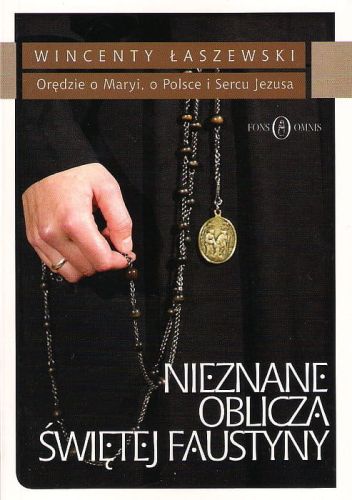 Nieznane oblicza świętej faustyny. Orędzie Maryi, o Polsce i Sercu Jezusa - Wincenty Łaszewski e-religijne.pl