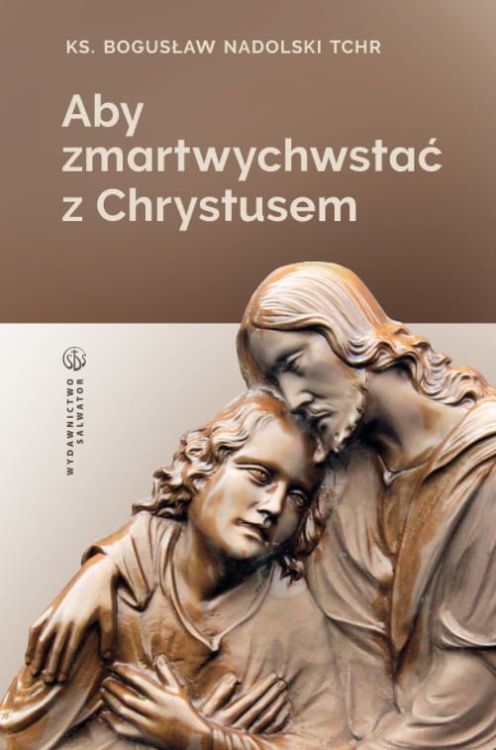 Wydawnictwo SALWATOR: Książka Aby zmartwychwstać z Chrystusem - ks. Bogusław Nadolski TChr