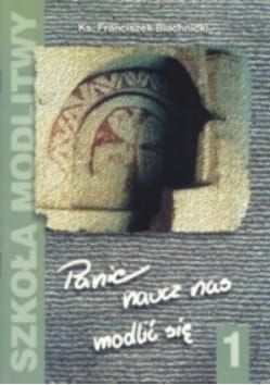 PANIE, NAUCZ NAS MODLIĆ SIĘ cz. I - Blachnicki Franciszek e-religijne.pl