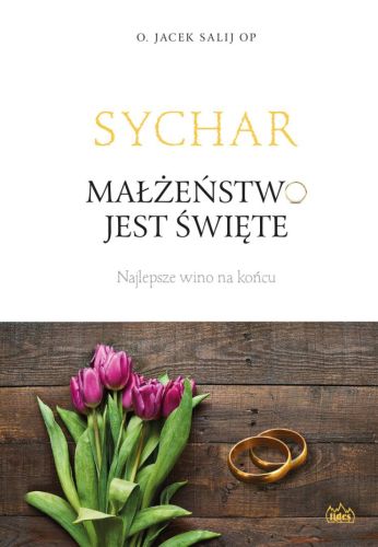 Wydawnictwo FIDES: Małżeństwo jest święte. Najlepsze wino na końcu - o. Jacek Salij OP