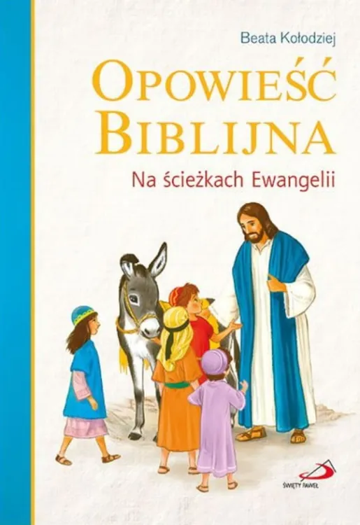 Wydawnictwo Edycja św. Pawła: Książka Opowieść biblijna. Na ścieżkach Ewangelii - Beata Kołodziej 