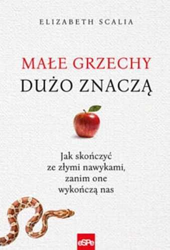 Wydawnictwo ESPE - książka Małe grzechu dużo znaczą. Jak skończyć ze złymi nawykami zanim one wykończą nas - Elizabeth Scalia księgarnia