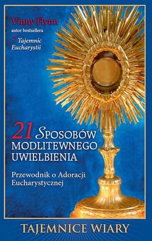 21 sposobów modlitewnego uwielbienia. Przewodnik o Adoracji Eucharystycznej e-religijne.pl