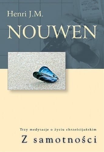 Z samotności. Trzy medytacje o życiu chrześcijańskim - Henri J. M. Nouwen e-religijne.pl