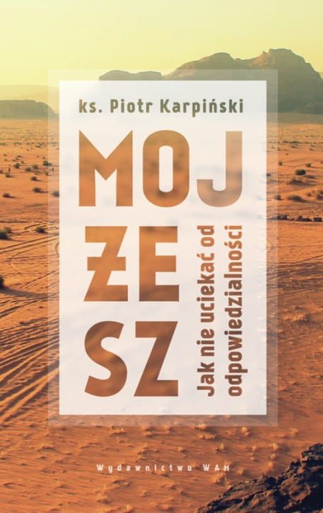 Książka  Mojżesz. Jak nie uciekać od odpowiedzialności - Piotr Karpiński księgarnia chrześcijańska e-religijne.pl