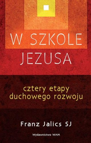 W szkole Jezusa. Cztery etapy duchowego rozwoju - Franz Jalics SJ