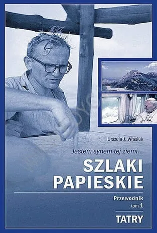 Szlaki Papieskie. Tom 1 - Tatry - Urszula J. Własiuk