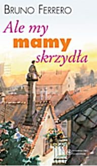Ale my mamy skrzydła - Bruno Ferrero e-religijne.pl