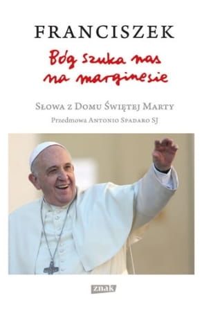 Wydawnictwo ZNAK - Bóg szuka nas na marginesie. Słowa z Domu Świętej Marty księgarnia chrześcijańska e-religijne.pl