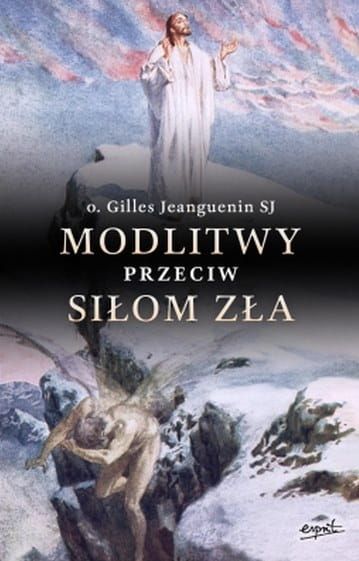 Książka Modlitwy przeciw siłom zła o. Gilles Jeanguenin wydawnictwo Esprit księgarnia religijna e-religijne.pl