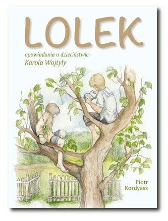 Lolek. Opowiadania o dzieciństwie Karola Wojtyły - Piotr Kordyasz e-religijne.pl