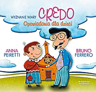 CREDO - WYZNANIE WIARY. Opowiadania dla dzieci - Bruno Ferrero, Peiretti Anna e-religijne.pl