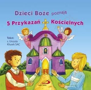 Dzieci Boże poznają 5 Przykazań Kościelnych - s. Urszula Kłusek SAC e-religijne.pl