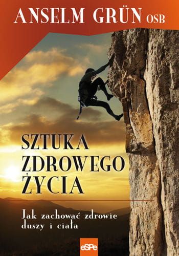 Sztuka zdrowego życia. Jak zachować zdrowie duszy i ciała - Anselm Grn e-religijne.pl