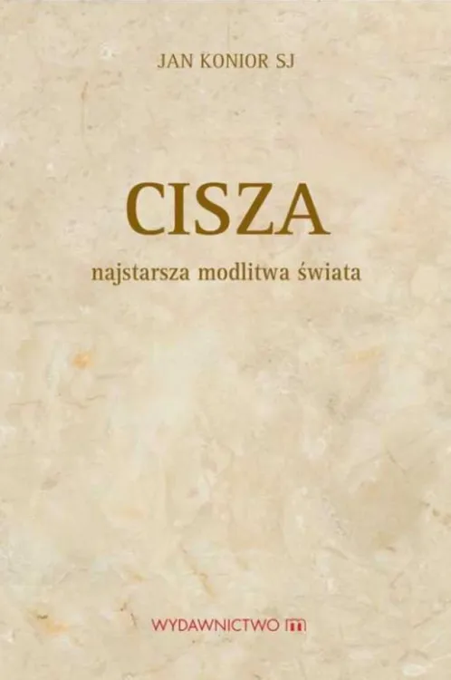 Cisza - najstarsza modlitwa świata - o. Jan Konior SJ księgarnia chrześcijańska e-religijne.pl wydawnictwo M
