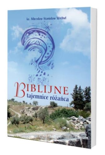 Biblijne tajemnice różańca - Ks. Mirosław Stanisław Wróbel e-religijne.pl