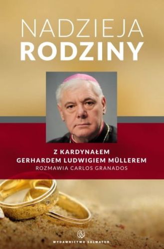 Nadzieja rodziny. Rozmowa z kard. Gerhardem Ludwigiem Müllerem - Carlos Granados  e-religijne.pl