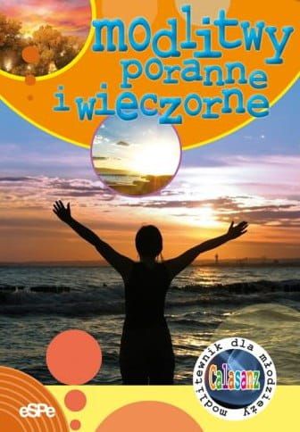 MODLITWY PORANNE I WIECZORNE. Modlitewnik dla młodzieży - o. Bartłomiej Smoczyk SP e-religijne.pl