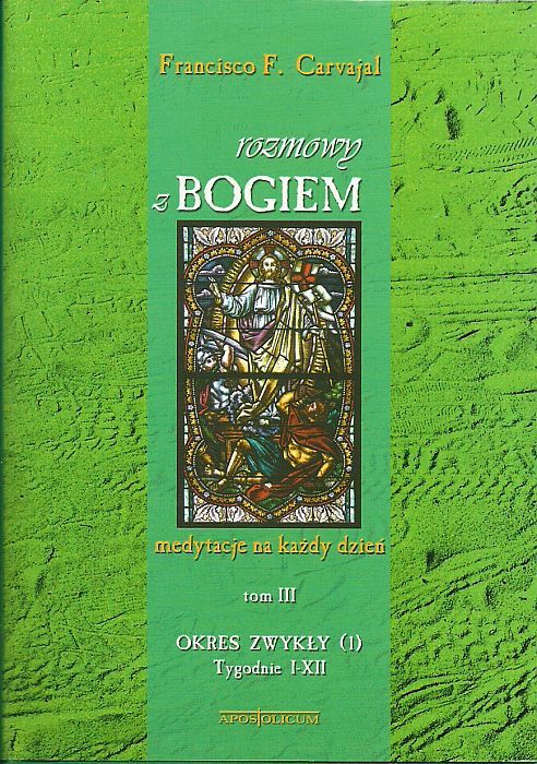 Rozmowy z Bogiem. Tom III: Okres zwykły, Tygodnie I-XII - Francisco F. Carvajal e-religijne.pl